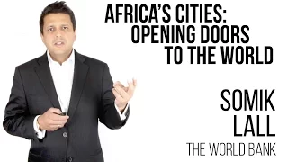 Somik Lall, World Bank - Africa’s Cities, Opening Doors to the World