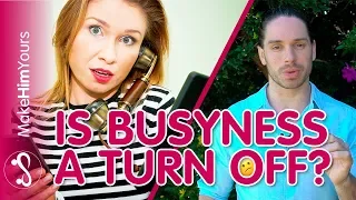 Do Men Like Busy Women? | Are Men Turned Off By Busy Women? The TRUTH!