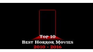 Top 10 BEST Horror Movies (2010-2016)