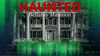 Haunted Bellamy Mansion | MHM Paranormal