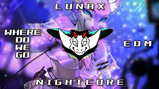 Lunax - Where Do We Go (EDM) HQ | Nightcore