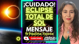 ¡CUIDADO! 🔥 I Llega el GRAN momento de TRANSFORMACIÓN. GRAN ECLIPSE TOTAL DE SOL: Paulina Tejeda