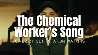 The Chemical Worker's Song (Cover) by Seth Staton Watkins