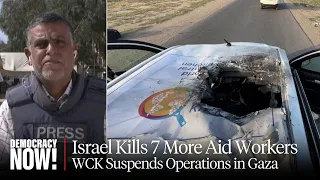 World Central Kitchen: Israeli Airstrike Kills 6 International Aid Workers & Palestinian Driver