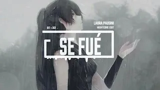Laura Pausini - Se Fué [Nightcore Edit]
