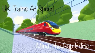 Uk Trains At Speed: Mind The Gap Edition