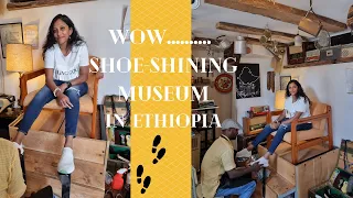 Shoe shining Museum in Ethiopia ***Just Wow***