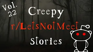 Creepy r/LetsNotMeet Stories From Reddit  Vol 22