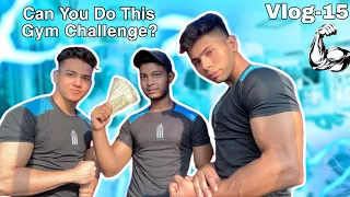 WHOEVER WINS THIS CHALLENGE GETS ₹10,000🤑| GYM CHALLENGE | VLOG 15