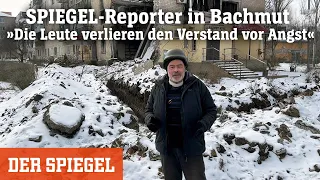 SPIEGEL-Reporter in Bachmut: »Die Leute verlieren den Verstand vor Angst« | DER SPIEGEL