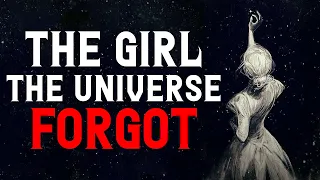 "The Girl The Universe Forgot" Creepypasta | Scary Stories