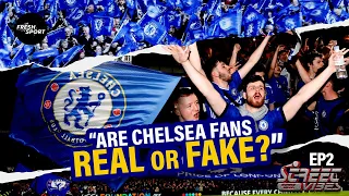 STREET VIBES EP2 "CHELSEA FANS REAL OR FAKE?"