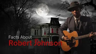 10 Mind-Blowing Facts About Robert Johnson Revealed