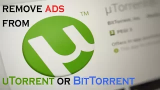 How to remove ads from BitTorrent or uTorrent | 2018 |
