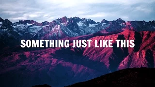 The Chainsmokers, Coldplay - Something Just Like This (Lyrics / Lyric Video)