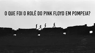 O QUE FOI O ''LIVE AT POMPEII'' DO PINK FLOYD?