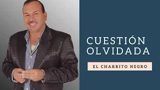 Cuestión Olvidada -  El Charrito Negro (LETRA)