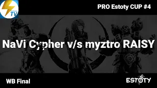 PRO Estoty CUP #4 - WB Final  - myztro RAISY v/s NaVi Cypher