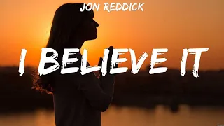 Jon Reddick - I Believe It (Lyrics) Cory Asbury, Bethel Music, Cher