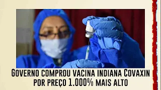 Governo comprou vacina indiana Covaxin por preço 1.000% mais alto do que o estimado pelo fabricante