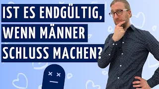 Ist es endgültig, wenn Männer Schluss machen? [Psychologie + wie du ihn zurückgewinnst!]