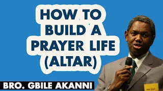 How to build a Prayer life (The Altar) by bro Gbile  Akanni