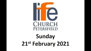 Life Church Petersfield on-line meeting - Sunday 21st February 2021