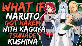 What if Naruto Got Harem with Kaguya, Kushina and Tsunade? (Godlike/NeglectNaruto) || Part 1 ||