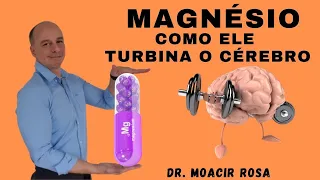 MAGNÉSIO Como Ele é Essencial Para o Cérebro || Dr. Moacir Rosa