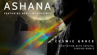 Cosmic Grace (Meditation with Crystal Singing Bowls) by Ashana featuring Benjy Wertheimer