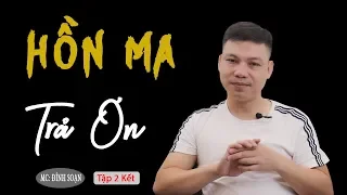 [Tập 2] Hồn Ma Trả Ơn - Truyện Ma Có Thật MC Đình Soạn Kể Mà Thấy Hãi