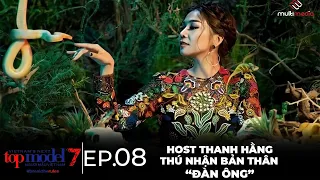 EP 08 - VIETNAM'S NEXT TOP MODEL 2016-  HOST THANH HẰNG THÚ NHẬN BẢN THÂN ĐÀN ÔNG