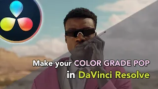 Make your Color Grade POP with these simple techniques - DaVinci Resolve 18 tutorial