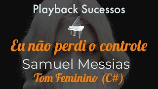 Samuel Messias  Eu Não Perdi o Controle PLAYBACK PIANO Tom Feminino