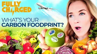 What's Your Carbon Foodprint? The How, When & Where of Food | FULLY CHARGED for Clean Energy & EVs