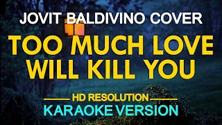 TOO MUCH LOVE WILL KILL YOU - Jovit Baldivino | originally by Queen (KARAOKE Version)