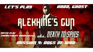 Let's Play Alekhine's Gun (Death to Spies 3) Mission 9 - Dogs of War (Addon v0.021, Hard)