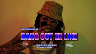 VIBES MACHINE- BANG OUT EH LINE { MUSIC VIDEO}