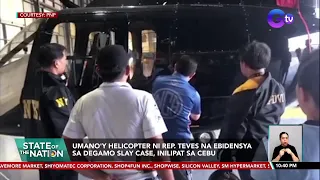 Umano'y helicopter ni Rep. Teves na ebidensya sa Degamo slay case, inilipat sa Cebu | SONA