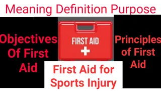 First Aid- Meaning|Definition|purpose|objective|golden rules|Principles|First aid for Sports Injury.