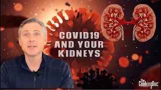 Covid19 and Your Kidneys | The Cooking Doc®