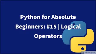 Python for Absolute Beginners: #15 | Logical Operators