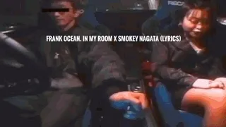 Frank Ocean. In my Room x smokey nagata. (lyrics)