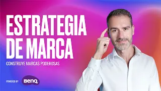 APRENDE A DEFINIR UNA ESTRATEGIA DE MARCA / Powered by BenQ