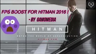 FPS BOOST FOR HITMAN 2016! LAG FIX FOR HITMAN 2016 IN JUST THREE STEPS!