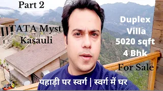 5020 sqft 4 Bhk Duplex Villa In Tata Myst kasauli | part 2 | स्वर्ग में शानदार घर