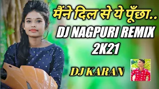 Dj New Nagpuri Song||2021 Maine Dil Se Ye Pucha Singer Kumar Pritam & Suman Gupta