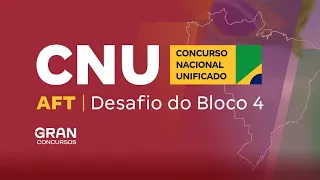 AFT no Concurso Nacional Unificado - Desafio do Bloco 4