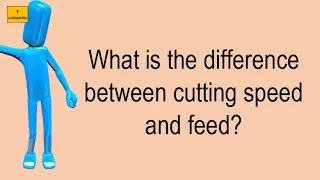 What Is The Difference Between Cutting Speed And Feed?