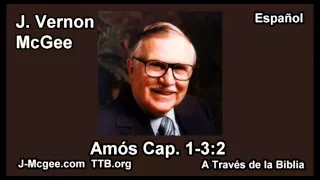 30 Amos 01:01-03:02 - J Vernon Mcgee - a Traves de la Biblia